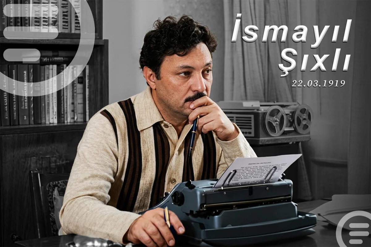İsmayıl Şıxlının unudulmaz izi